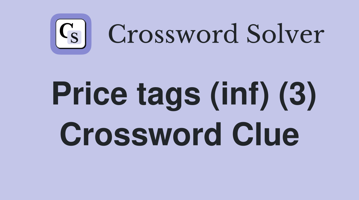 Price tags (inf) (3) Crossword Clue Answers Crossword Solver